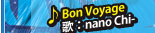 Bon Voyage　歌：nano Chi-